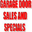 GARAGE DOOR     SALES AND          SPECIALS        
